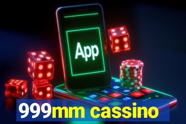 999mm cassino